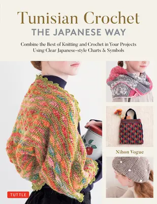 Ganchillo Tunecino - A la Japonesa: Combina lo mejor del punto y el ganchillo utilizando gráficos y símbolos claros de estilo japonés - Tunisian Crochet - The Japanese Way: Combine the Best of Knitting and Crochet Using Clear Japanese-Style Charts & Symbols