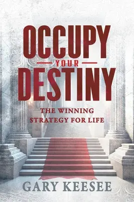 Ocupa tu destino: La Estrategia Ganadora Para La Vida - Occupy Your Destiny: The Winning Strategy for Life