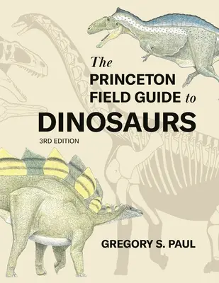 The Princeton Field Guide to Dinosaurs Tercera Edición - The Princeton Field Guide to Dinosaurs Third Edition