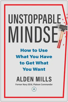 Una mentalidad imparable: Cómo usar lo que tienes para conseguir lo que quieres - Unstoppable Mindset: How to Use What You Have to Get What You Want