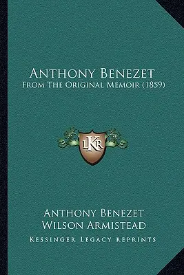 Anthony Benezet De las memorias originales - Anthony Benezet: From The Original Memoir