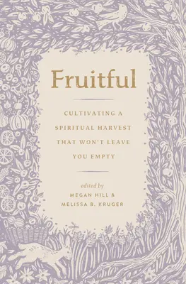 Fructífero: Cómo cultivar una cosecha espiritual que no te deje vacío - Fruitful: Cultivating a Spiritual Harvest That Won't Leave You Empty