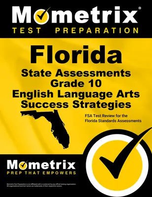 Florida State Assessments Grade 10 English Language Arts Success Strategies Study Guide: FSA Test Review for the Florida Standards Assessments