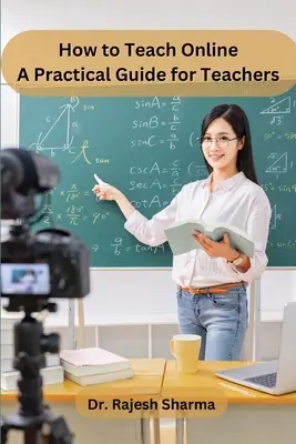 Cómo enseñar en línea: Guía práctica para profesores - How to Teach Online: A Practical Guide for Teachers