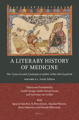 Una historia literaria de la medicina: El ʿuyūn Al-Anbāʾ Fī ṭabaqāt Al-Aṭibbāʾ De Ibn Abī Uṣa - A Literary History of Medicine: The ʿuyūn Al-Anbāʾ Fī ṭabaqāt Al-Aṭibbāʾ Of Ibn Abī Uṣa