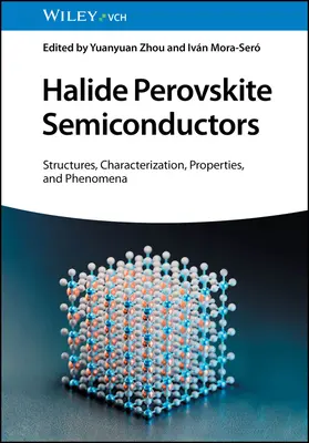 Halide Perovskite Semiconductors: Estructuras, Caracterización, Propiedades y Fenómenos - Halide Perovskite Semiconductors: Structures, Characterization, Properties, and Phenomena