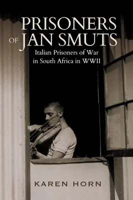 PRISIONEROS DE JAN SMUTS - Prisioneros de guerra italianos en Sudáfrica durante la Segunda Guerra Mundial - PRISONERS OF JAN SMUTS - Italian Prisoners of War in South Africa in WWII
