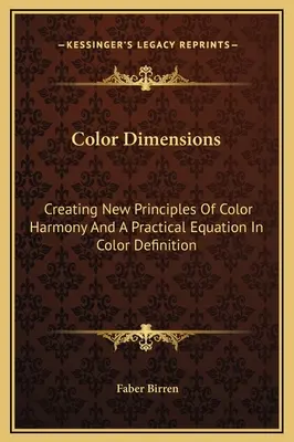 Dimensiones Del Color: La Creación De Nuevos Principios De Armonía Del Color Y Una Ecuación Práctica En La Definición Del Color - Color Dimensions: Creating New Principles Of Color Harmony And A Practical Equation In Color Definition