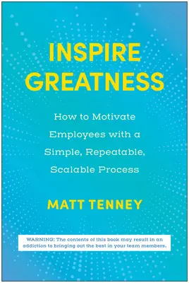 Inspire Greatness: Cómo motivar a los empleados con un proceso sencillo, repetible y escalable - Inspire Greatness: How to Motivate Employees with a Simple, Repeatable, Scalable Process