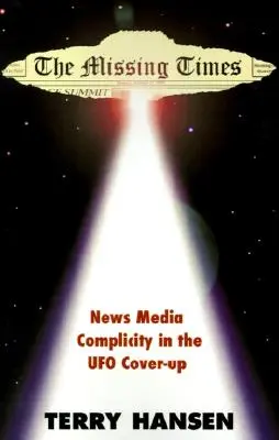 Los tiempos perdidos: La complicidad de los medios de comunicación en el encubrimiento de los ovnis - The Missing Times: News Media Complicity in the UFO Cover-Up