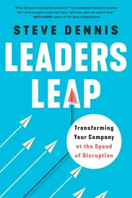 El salto de los líderes: Cómo transformar su empresa a la velocidad de la disrupción - Leaders Leap: Transforming Your Company at the Speed of Disruption