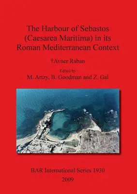 El puerto de Sebastos (Cesarea Marítima) en su contexto mediterráneo romano - The Harbour of Sebastos (Caesarea Maritima) in its Roman Mediterranean Context