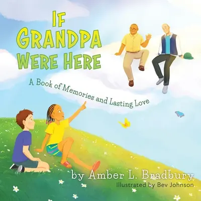 Si el abuelo estuviera aquí: Un libro de recuerdos y amor duradero - If Grandpa Were Here: A Book of Memories and Lasting Love