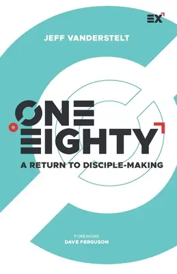 Uno ochenta: A Return to Disciple-Making - One Eighty: A Return to Disciple-Making