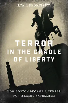 Terror en la cuna de la libertad: Cómo Boston se convirtió en un centro de extremismo islámico - Terror in the Cradle of Liberty: How Boston Became a Center for Islamic Extremism