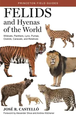 Félidos y hienas del mundo: Gatos monteses, panteras, linces, pumas, ocelotes, caracales y parientes - Felids and Hyenas of the World: Wildcats, Panthers, Lynx, Pumas, Ocelots, Caracals, and Relatives