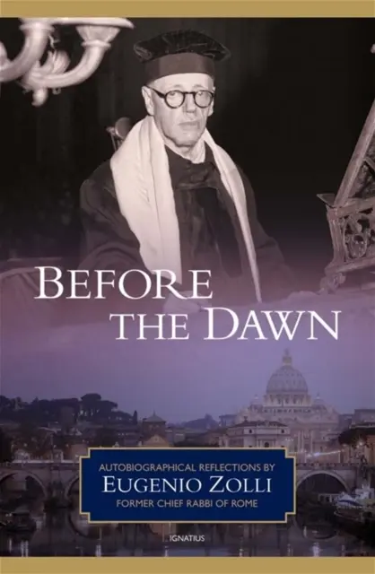 Antes del amanecer: Reflexiones autobiográficas de Eugenio Zolli, antiguo rabino jefe de Roma - Before the Dawn: Autobiographical Reflections by Eugenio Zolli, Former Chief Rabbi of Rome