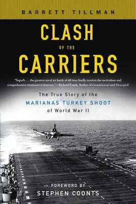 Choque de portaaviones: La verdadera historia del Tiro al Pavo de las Marianas de la Segunda Guerra Mundial - Clash of the Carriers: The True Story of the Marianas Turkey Shoot of World War II