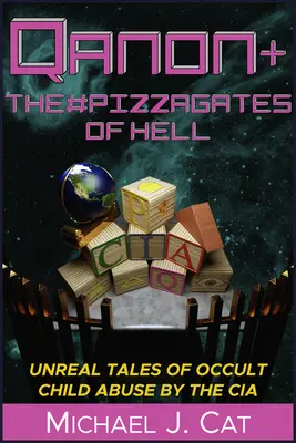 Qanon y los #Pizzagates del Infierno: Historias irreales de abuso infantil oculto por la CIA - Qanon & the #Pizzagates of Hell: Unreal Tales of Occult Child Abuse by the CIA