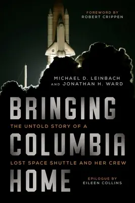 Trayendo el Columbia a casa: la historia no contada de un transbordador espacial perdido y su tripulación - Bringing Columbia Home: The Untold Story of a Lost Space Shuttle and Her Crew