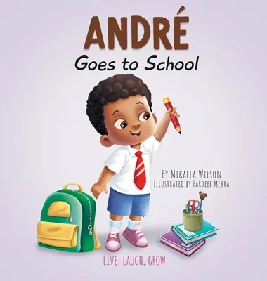 Andr Goes to School: Un libro para niños sobre las emociones en el primer día de clase - Andr Goes to School: A Book for Kids About Emotions on the First Day of School