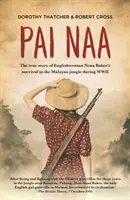 Pai Naa: La verdadera historia de la supervivencia de la inglesa Nona Baker en la jungla malaya durante la Segunda Guerra Mundial - Pai Naa: The True Story of Englishwoman Nona Baker's Survival in the Malayan Jungle During WWII