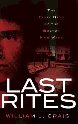 Últimos ritos: Los últimos días de las guerras de la mafia de Boston - Last Rites: The Final Days of the Boston Mob Wars