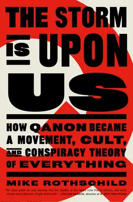 La tormenta está sobre nosotros: Cómo Qanon se convirtió en un movimiento, culto y teoría de la conspiración de todo - The Storm Is Upon Us: How Qanon Became a Movement, Cult, and Conspiracy Theory of Everything