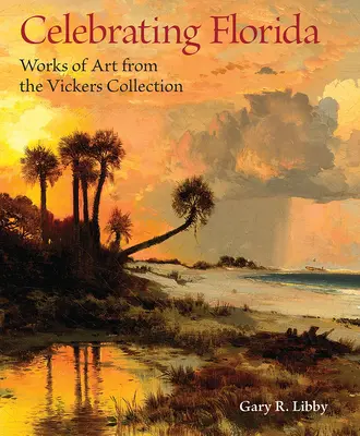 Celebrando Florida: Obras de arte de la Colección Vickers - Celebrating Florida: Works of Art from the Vickers Collection