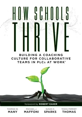 Cómo prosperan las escuelas: Building a Coaching Culture for Collaborative Teams in Plcs at Work(r) (Estrategias de coaching eficaz para empresas en el trabajo) - How Schools Thrive: Building a Coaching Culture for Collaborative Teams in Plcs at Work(r) (Effective Coaching Strategies for Plcs at Work