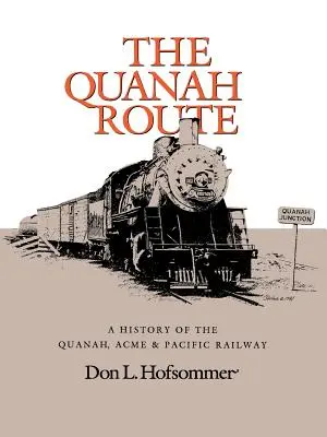 La ruta de Quanah: Historia del ferrocarril Quanah, Acme & Pacific - The Quanah Route: A History of the Quanah, Acme & Pacific Railway