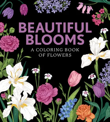 Hermosas flores: Un libro de flores para colorear - Beautiful Blooms: A Coloring Book of Flowers