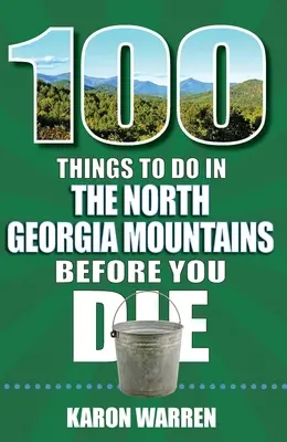 100 cosas que hacer en las montañas del norte de Georgia antes de morir - 100 Things to Do in the North Georgia Mountains Before You Die