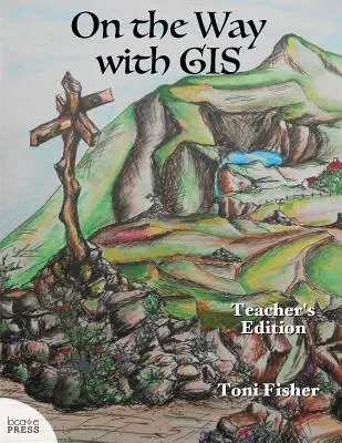 De camino con el SIG: Edición para el profesor - On the Way with GIS: Teacher's Edition