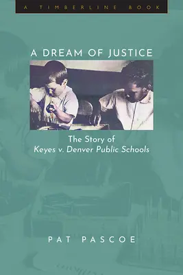 Un sueño de justicia: La historia de Keyes contra las escuelas públicas de Denver - A Dream of Justice: The Story of Keyes v. Denver Public Schools