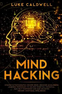 Mind Hacking: Libro Estoicismo y Memoria Fotográfica. Descubra Técnicas de Aprendizaje Acelerado para Liberar Todo su Potencial. Gane Auto - Mind Hacking: Stoicism & Photographic Memory book. Discover Accelerated Learning Techniques to Unlock your Full Potential. Gain Self