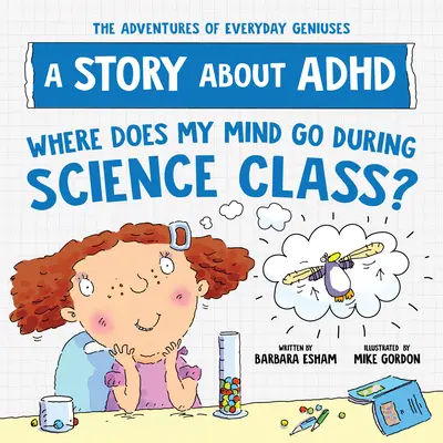 ¿Adónde va mi mente durante la clase de ciencias? Una historia sobre el TDAH - Where Does My Mind Go During Science Class?: A Story about ADHD