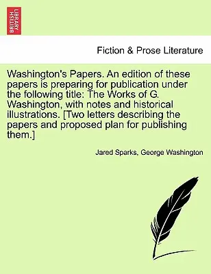 Washington's Papers. Se prepara la publicación de una edición de estos documentos con el siguiente título: The Works of G. Washington, with Notes and His - Washington's Papers. an Edition of These Papers Is Preparing for Publication Under the Following Title: The Works of G. Washington, with Notes and His