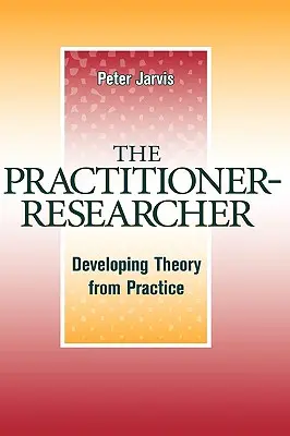 El profesional-investigador: Desarrollar la teoría a partir de la práctica - The Practitioner-Researcher: Developing Theory from Practice