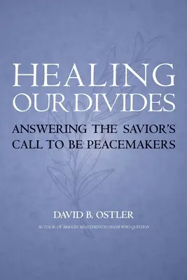 Sanar nuestras divisiones: Respondiendo al Llamado del Salvador a Ser Pacificadores - Healing Our Divides: Answering the Savior's Call to Be Peacemakers