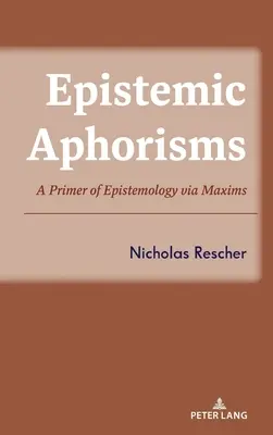 Aforismos epistémicos: Un manual de epistemología a través de máximas - Epistemic Aphorisms: A Primer of Epistemology Via Maxims