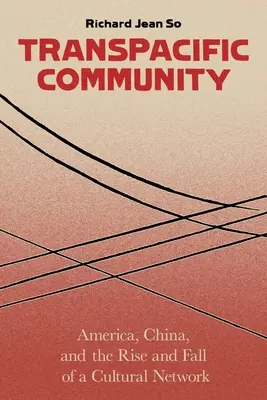 Comunidad Transpacífica: América, China y el auge y declive de una red cultural - Transpacific Community: America, China, and the Rise and Fall of a Cultural Network