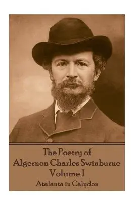 La poesía de Algernon Charles Swinburne - Volumen I: Atalanta en Calydon - The Poetry of Algernon Charles Swinburne - Volume I: Atalanta in Calydon