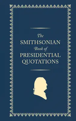 El libro Smithsonian de citas presidenciales - The Smithsonian Book of Presidential Quotations