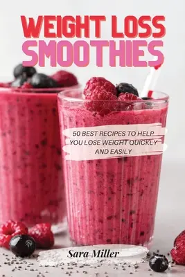 Batidos para adelgazar: 50 Mejores Recetas para Ayudarte a Perder Peso Rápida y Fácilmente - Weight Loss Smoothies: 50 Best Recipes to Help You Lose Weight Quickly and Easily