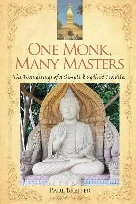 Un monje, muchos maestros: Las andanzas de un simple viajero budista - One Monk, Many Masters: The Wanderings of a Simple Buddhist Traveler