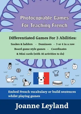 Juegos fotocopiables para la enseñanza del francés: Juegos diferenciados para 3 habilidades: Serpientes y escaleras - Dominó - 3 ó 4 en raya - Juegos estilo juegos de mesa - Photocopiable Games For Teaching French: Differentiated Games For 3 Abilities: Snakes & ladders - Dominoes - 3 or 4 in a row - Board game style games