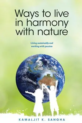 Formas de vivir en armonía con la naturaleza: Vivir de forma sostenible y trabajar con pasión - Ways to Live in Harmony with Nature: Living Sustainably and Working with Passion