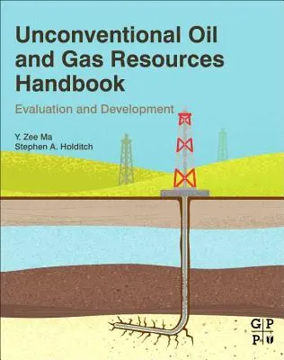 Manual de recursos de petróleo y gas no convencionales: Evaluación y desarrollo - Unconventional Oil and Gas Resources Handbook: Evaluation and Development