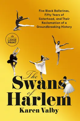 Los cisnes de Harlem: Cinco bailarinas negras, cincuenta años de hermandad y la recuperación de una historia revolucionaria - The Swans of Harlem: Five Black Ballerinas, Fifty Years of Sisterhood, and Their Reclamation of a Groundbreaking History